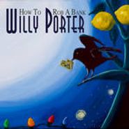 Willy Porter, How To Rob A Bank (CD)